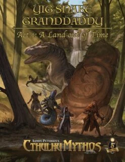 Sandy Petersen's Cthulhu Mythos: Yig Snake Granddaddy, Act One - A Land Out Of Time