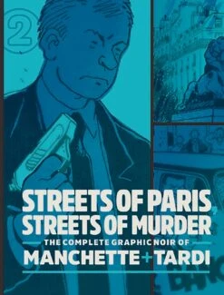 Complete Graphic Noir Of Manchette And Tardi: Streets Of Paris, Streets Of Murder HC Vol 2