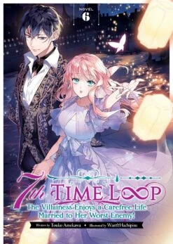 7th Time Loop: The Villainess Enjoys A Carefree Life Married To Her Worst Enemy! Light Novel Vol 6
